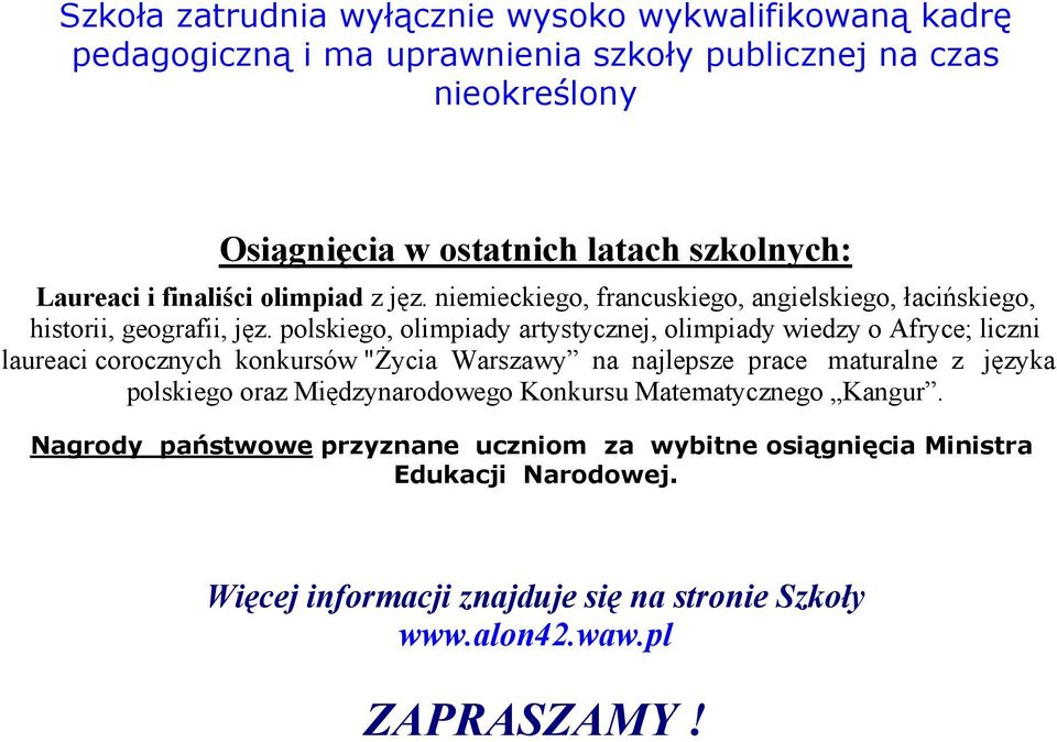 polskiego, olimpiady artystycznej, olimpiady wiedzy o Afryce; liczni laureaci corocznych konkursów "Życia Warszawy na najlepsze prace maturalne z języka polskiego