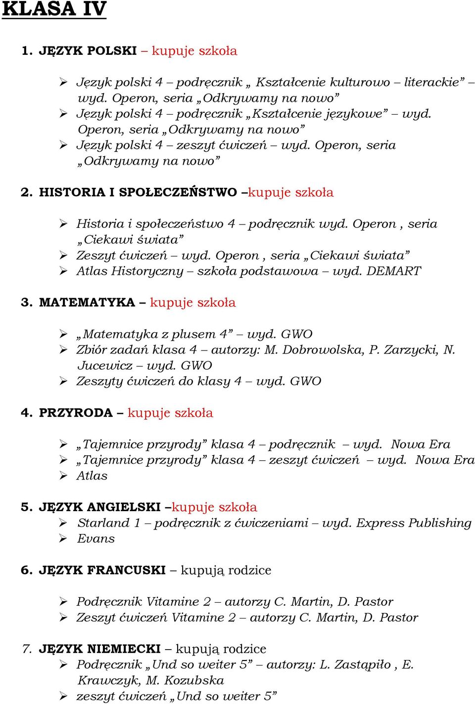 Operon, seria Ciekawi świata Zeszyt ćwiczeń wyd. Operon, seria Ciekawi świata Atlas Historyczny szkoła podstawowa wyd. DEMART 3. MATEMATYKA kupuje szkoła Matematyka z plusem 4 wyd.