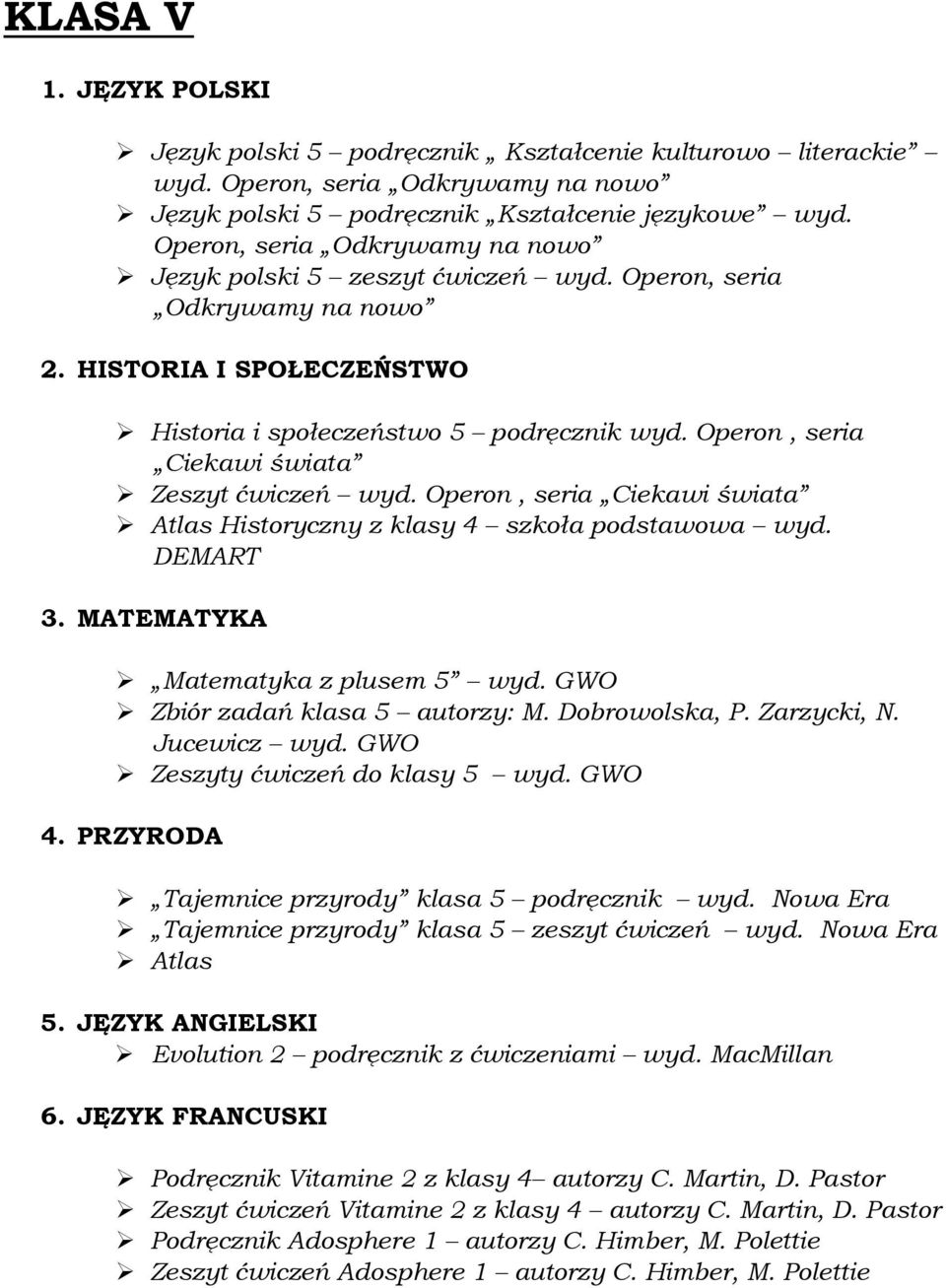 Operon, seria Ciekawi świata Zeszyt ćwiczeń wyd. Operon, seria Ciekawi świata Atlas Historyczny z klasy 4 szkoła podstawowa wyd. DEMART 3. MATEMATYKA Matematyka z plusem 5 wyd.