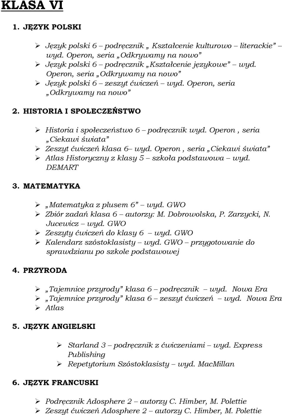 Operon, seria Ciekawi świata Zeszyt ćwiczeń klasa 6 wyd. Operon, seria Ciekawi świata Atlas Historyczny z klasy 5 szkoła podstawowa wyd. DEMART 3. MATEMATYKA Matematyka z plusem 6 wyd.