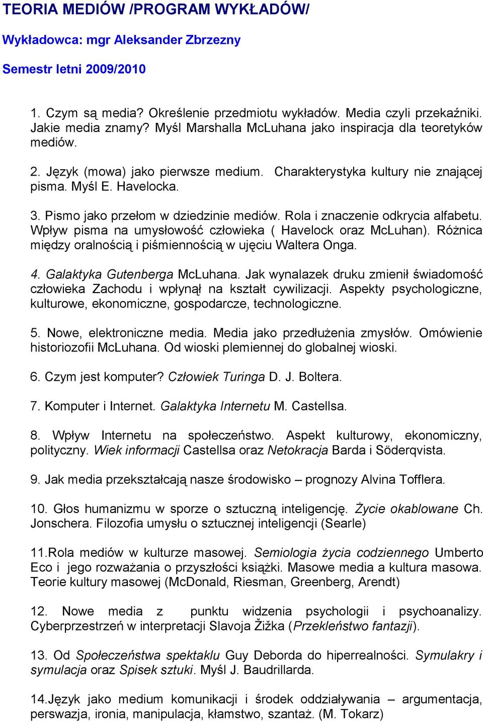 Pismo jako przełom w dziedzinie mediów. Rola i znaczenie odkrycia alfabetu. Wpływ pisma na umysłowość człowieka ( Havelock oraz McLuhan).