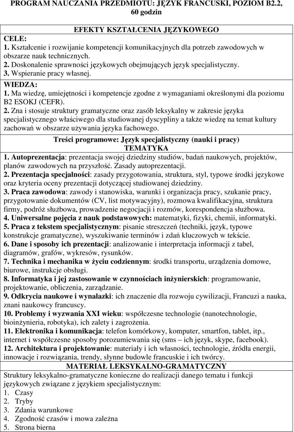 Wspieranie pracy własnej. WIEDZA: 1. Ma wiedzę, umiejętności i kompetencje zgodne z wymaganiami określonymi dla poziomu B2 ESOKJ (CEFR). 2.