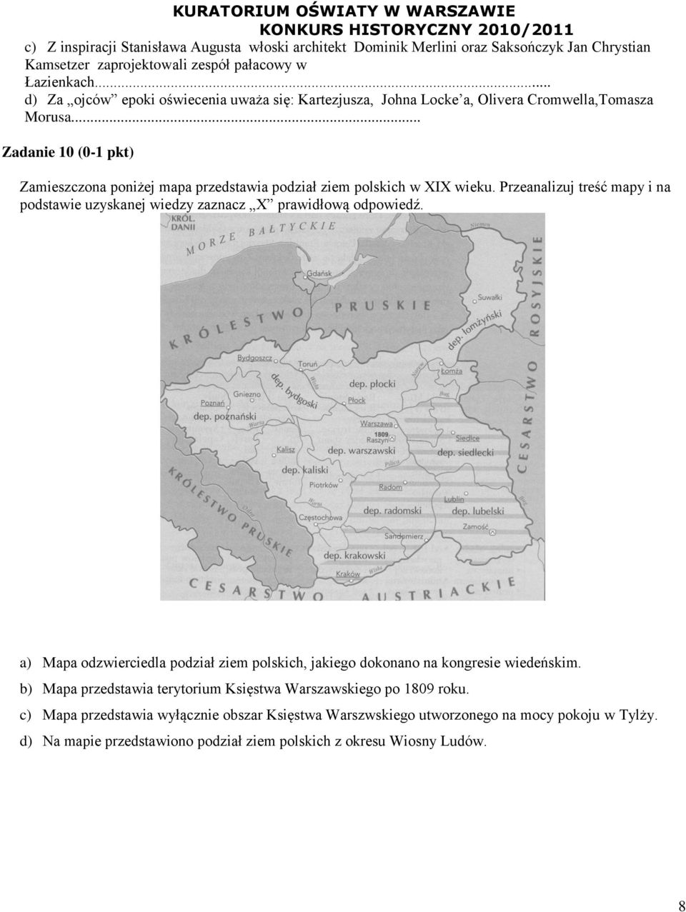 .. Zadanie 10 (0-1 pkt) Zamieszczona poniżej mapa przedstawia podział ziem polskich w XIX wieku. Przeanalizuj treść mapy i na podstawie uzyskanej wiedzy zaznacz X prawidłową odpowiedź.