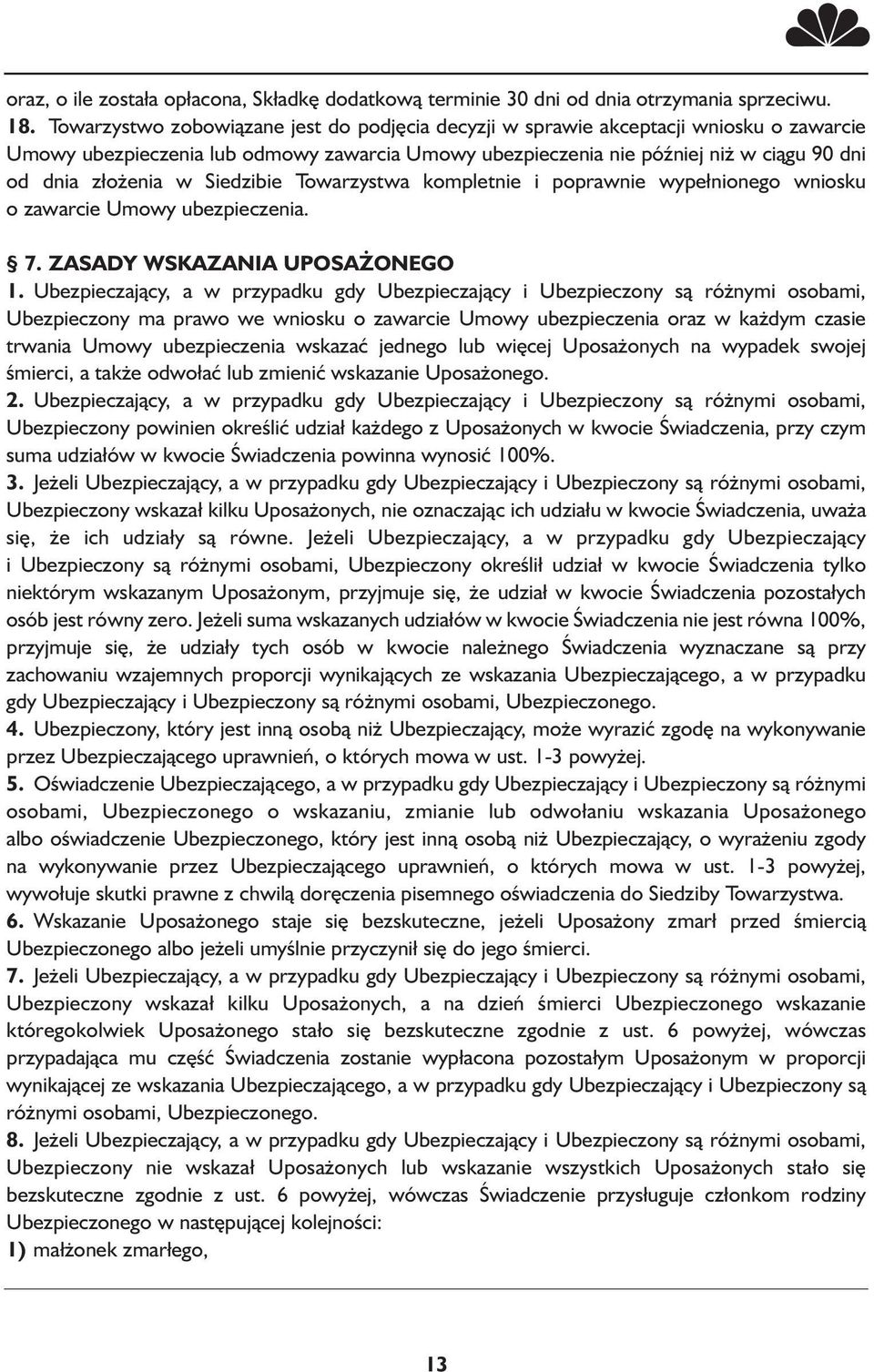 Siedzibie Towarzystwa kompletnie i poprawnie wypełnionego wniosku o zawarcie Umowy ubezpieczenia. 7. ZASADY WSKAZANIA UPOSAŻONEGO 1.