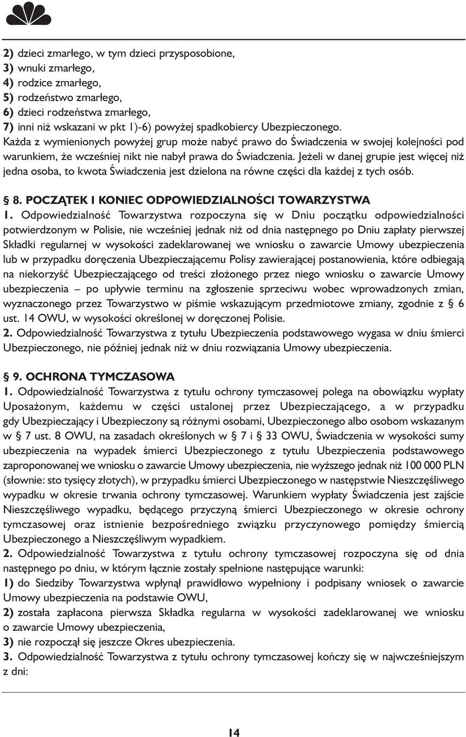 Jeżeli w danej grupie jest więcej niż jedna osoba, to kwota Świadczenia jest dzielona na równe części dla każdej z tych osób. 8. POCZĄTEK I KONIEC ODPOWIEDZIALNOŚCI TOWARZYSTWA 1.