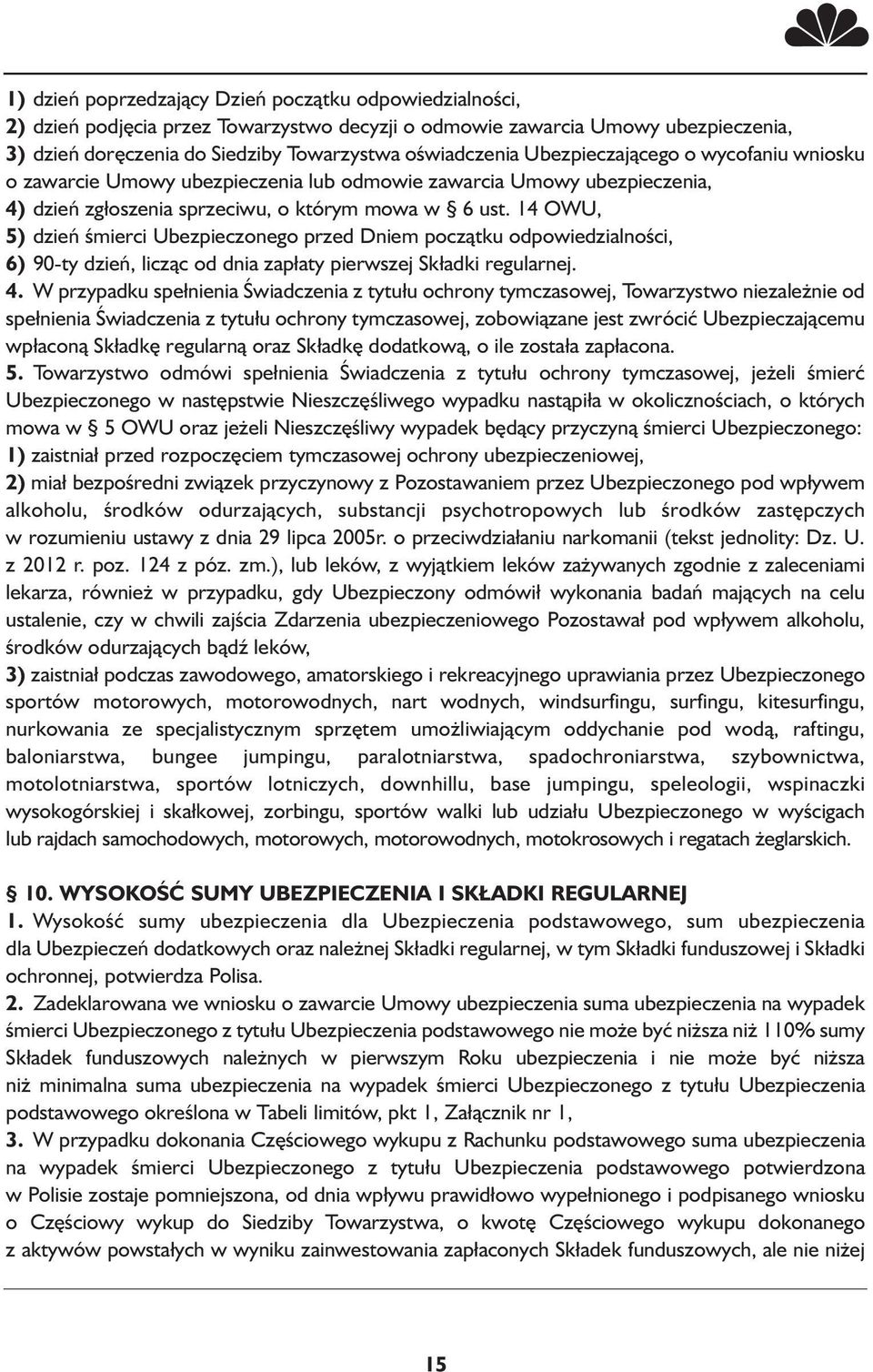 14 OWU, 5) dzień śmierci Ubezpieczonego przed Dniem początku odpowiedzialności, 6) 90-ty dzień, licząc od dnia zapłaty pierwszej Składki regularnej. 4.