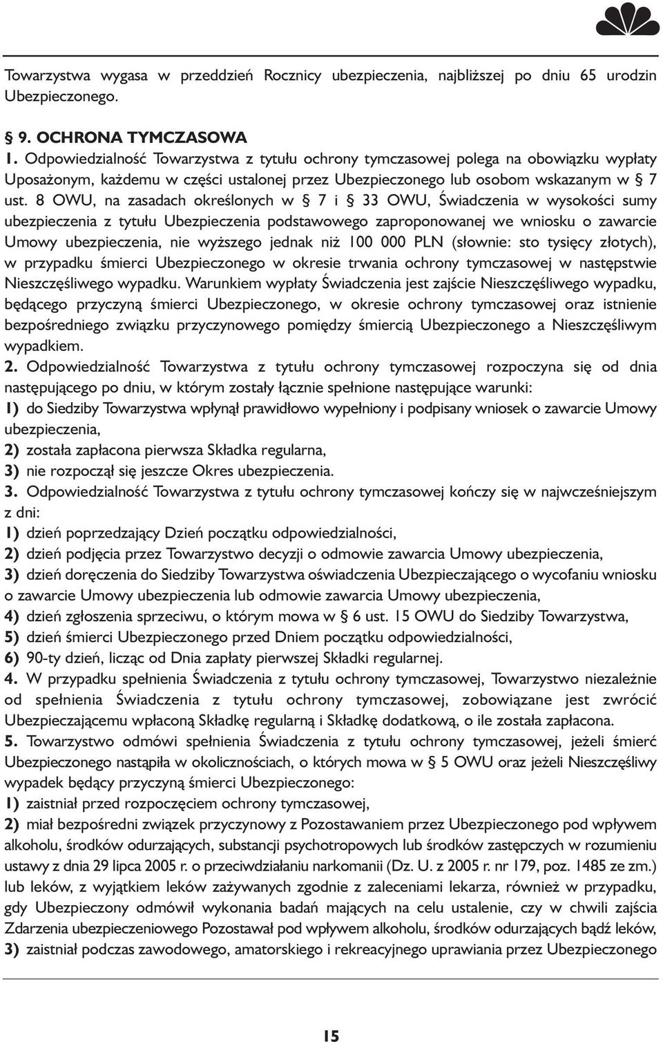 8 OWU, na zasadach określonych w 7 i 33 OWU, Świadczenia w wysokości sumy ubezpieczenia z tytułu Ubezpieczenia podstawowego zaproponowanej we wniosku o zawarcie Umowy ubezpieczenia, nie wyższego