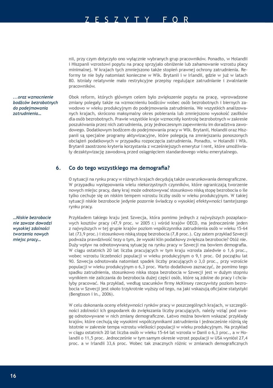 istniały relatywnie mało restrykcyjne przepisy regulujące zatrudnianie i zwalnianie pracowników.