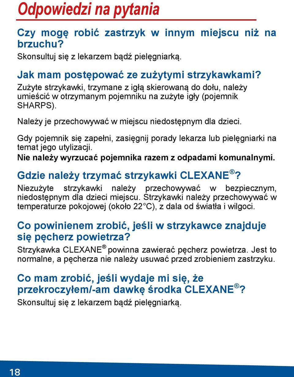 Należy je przechowywać w miejscu niedostępnym dla dzieci. Gdy pojemnik się zapełni, zasięgnij porady lekarza lub pielęgniarki na temat jego utylizacji.