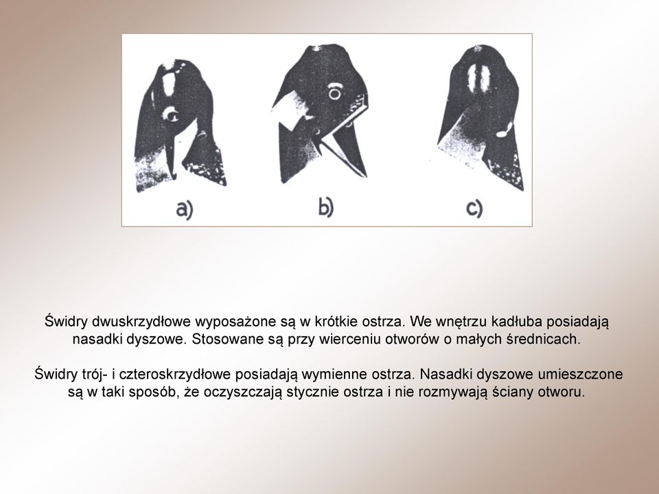 Stosowane są przy wierceniu otworów o małych średnicach.