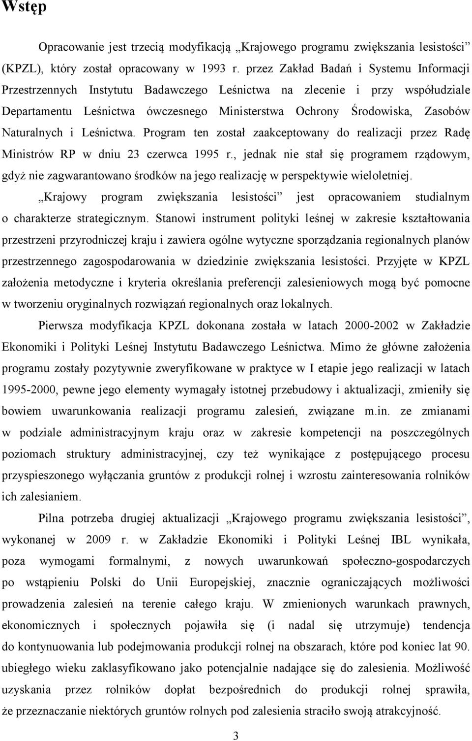 Naturalnych i Leśnictwa. Program ten został zaakceptowany do realizacji przez Radę Ministrów RP w dniu 23 czerwca 1995 r.