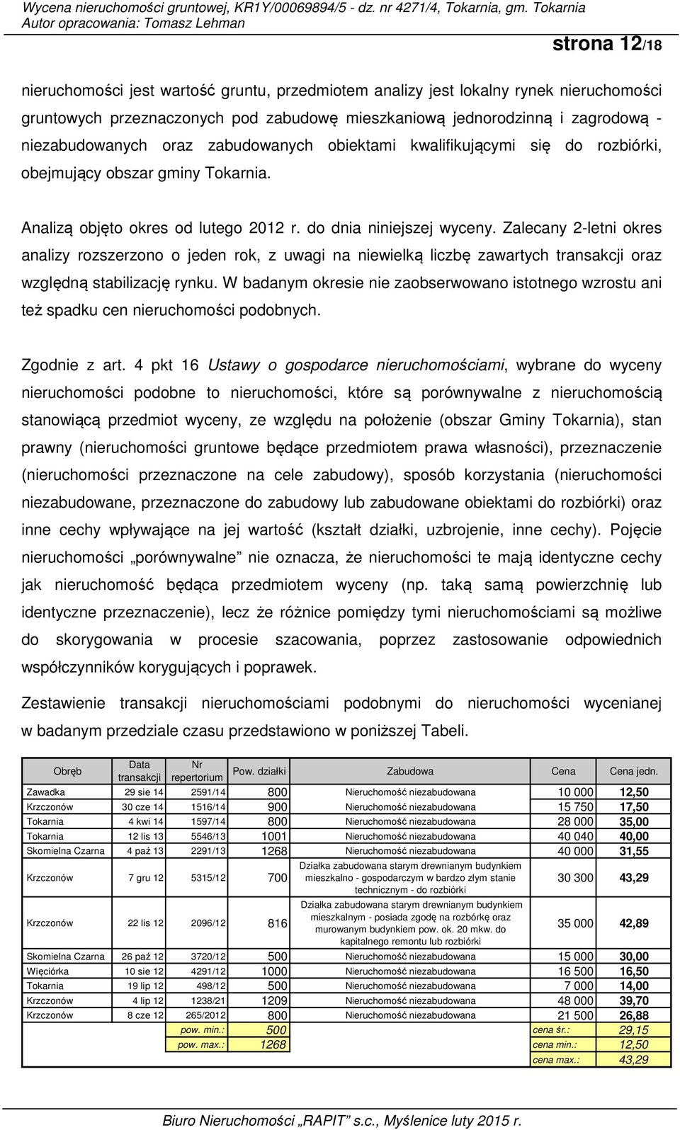 Zalecany 2-letni okres analizy rozszerzono o jeden rok, z uwagi na niewielką liczbę zawartych transakcji oraz względną stabilizację rynku.