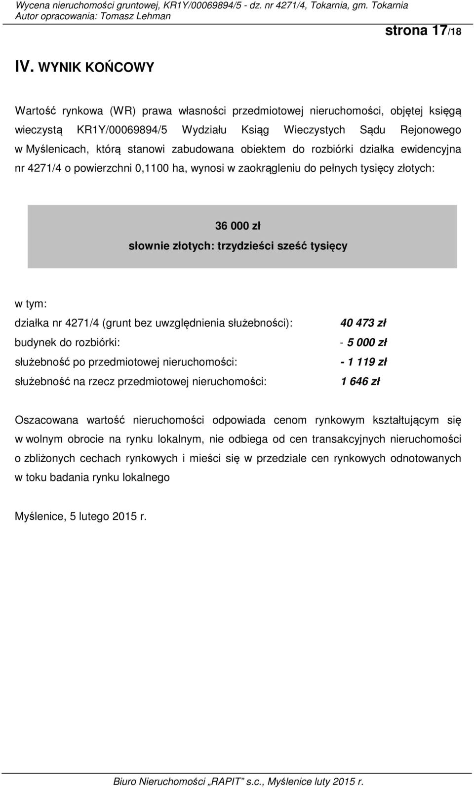 zabudowana obiektem do rozbiórki działka ewidencyjna nr 4271/4 o powierzchni 0,1100 ha, wynosi w zaokrągleniu do pełnych tysięcy złotych: 36 000 zł słownie złotych: trzydzieści sześć tysięcy w tym: