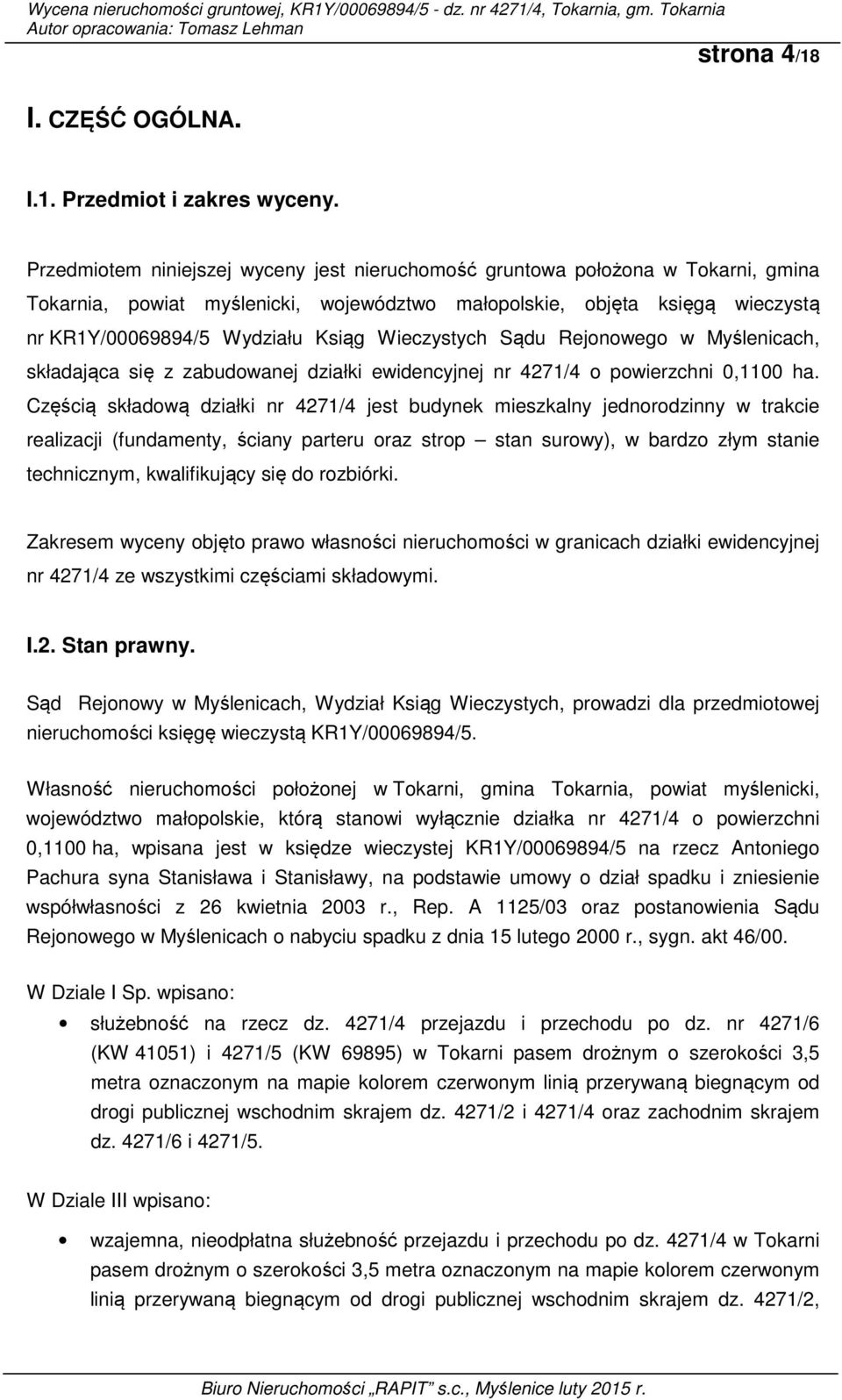 Wieczystych Sądu Rejonowego w Myślenicach, składająca się z zabudowanej działki ewidencyjnej nr 4271/4 o powierzchni 0,1100 ha.