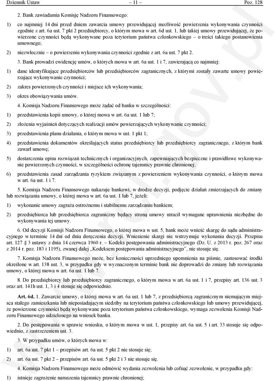 1, lub takiej umowy przewidującej, że powierzone czynności będą wykonywane poza terytorium państwa członkowskiego o treści takiego postanowienia umownego; 2) niezwłocznie o powierzeniu wykonywania