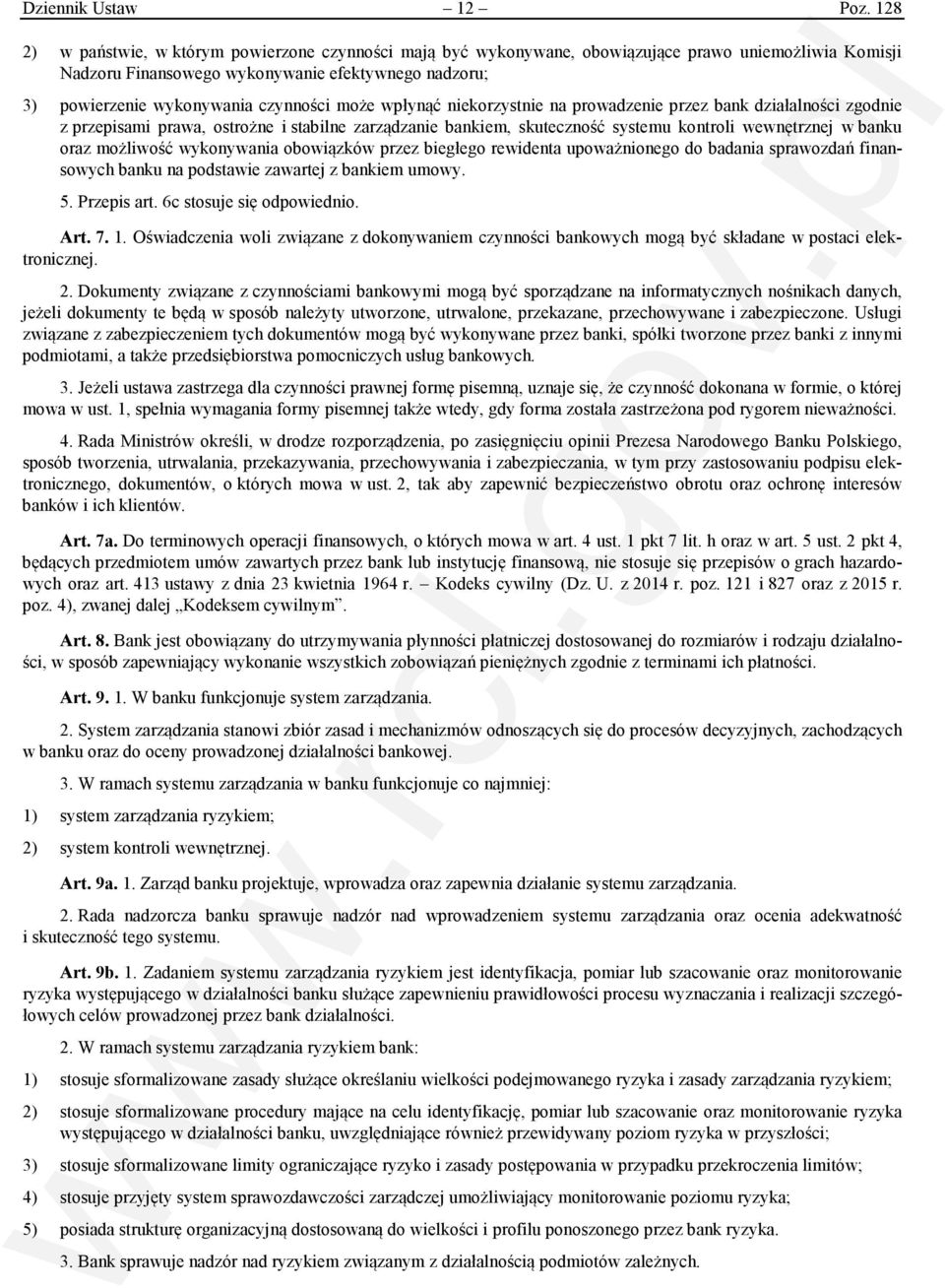 może wpłynąć niekorzystnie na prowadzenie przez bank działalności zgodnie z przepisami prawa, ostrożne i stabilne zarządzanie bankiem, skuteczność systemu kontroli wewnętrznej w banku oraz możliwość