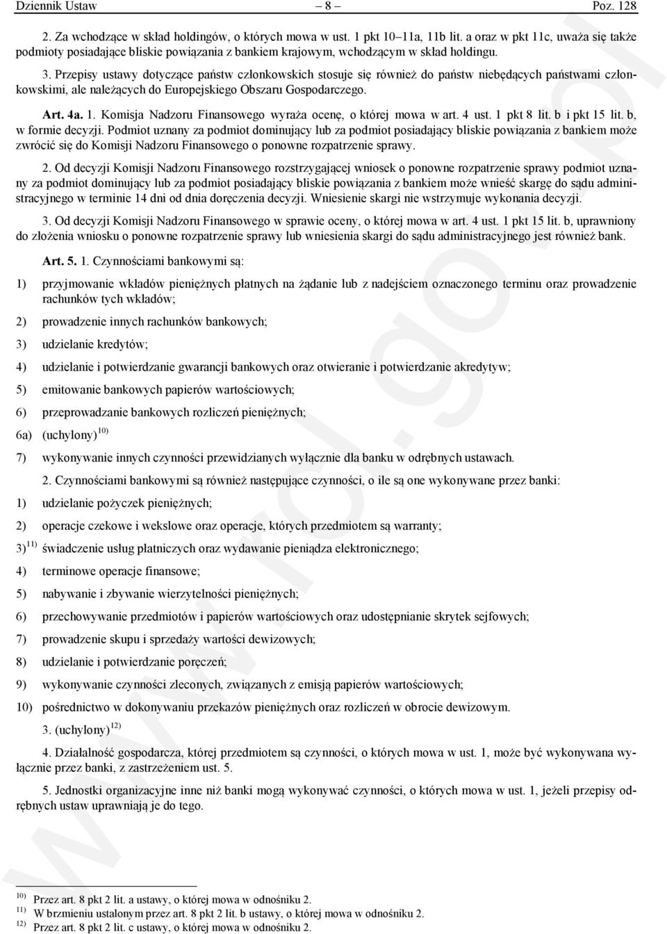 Przepisy ustawy dotyczące państw członkowskich stosuje się również do państw niebędących państwami członkowskimi, ale należących do Europejskiego Obszaru Gospodarczego. Art. 4a. 1.