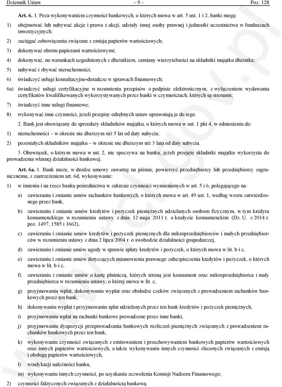 papierów wartościowych; 3) dokonywać obrotu papierami wartościowymi; 4) dokonywać, na warunkach uzgodnionych z dłużnikiem, zamiany wierzytelności na składniki majątku dłużnika; 5) nabywać i zbywać