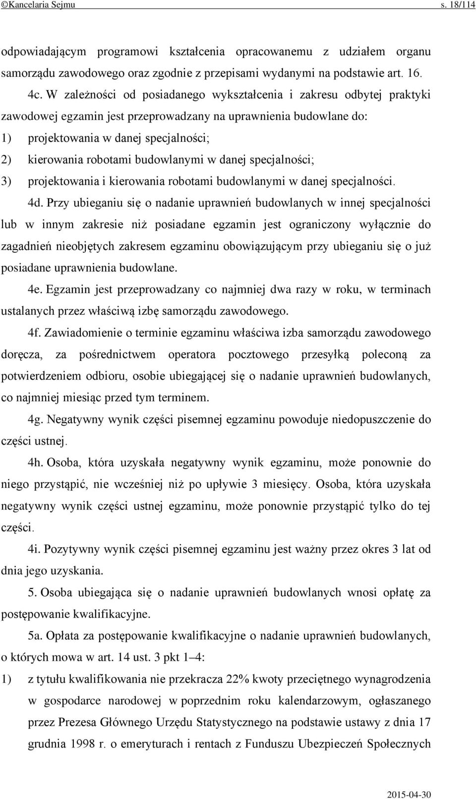 budowlanymi w danej specjalności; 3) projektowania i kierowania robotami budowlanymi w danej specjalności. 4d.