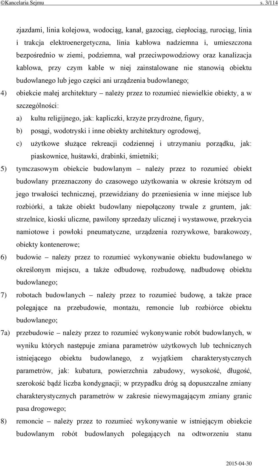 przeciwpowodziowy oraz kanalizacja kablowa, przy czym kable w niej zainstalowane nie stanowią obiektu budowlanego lub jego części ani urządzenia budowlanego; 4) obiekcie małej architektury należy