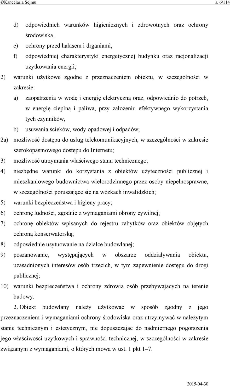 użytkowania energii; 2) warunki użytkowe zgodne z przeznaczeniem obiektu, w szczególności w zakresie: a) zaopatrzenia w wodę i energię elektryczną oraz, odpowiednio do potrzeb, w energię cieplną i