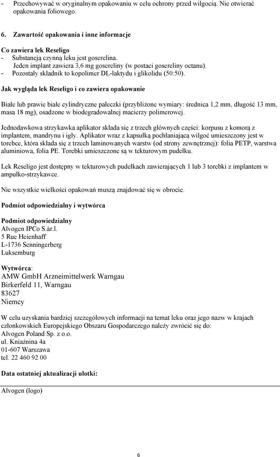 - Pozostały składnik to kopolimer DL-laktydu i glikolidu (50:50).