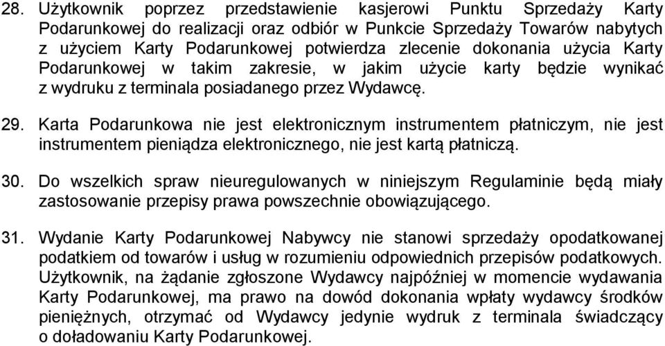 Karta Podarunkowa nie jest elektronicznym instrumentem płatniczym, nie jest instrumentem pieniądza elektronicznego, nie jest kartą płatniczą. 30.