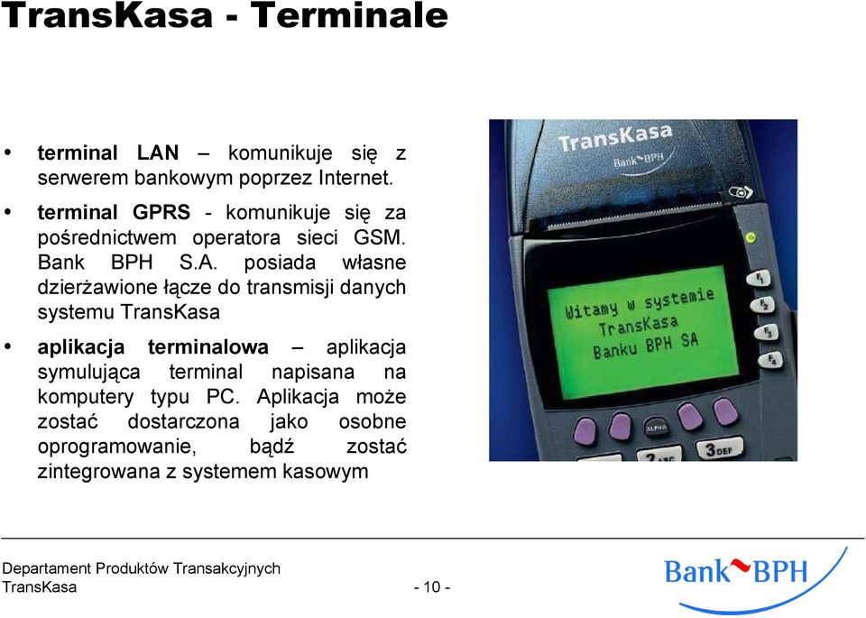 posiada własne dzierżawione łącze do transmisji danych systemu TransKasa aplikacja terminalowa aplikacja