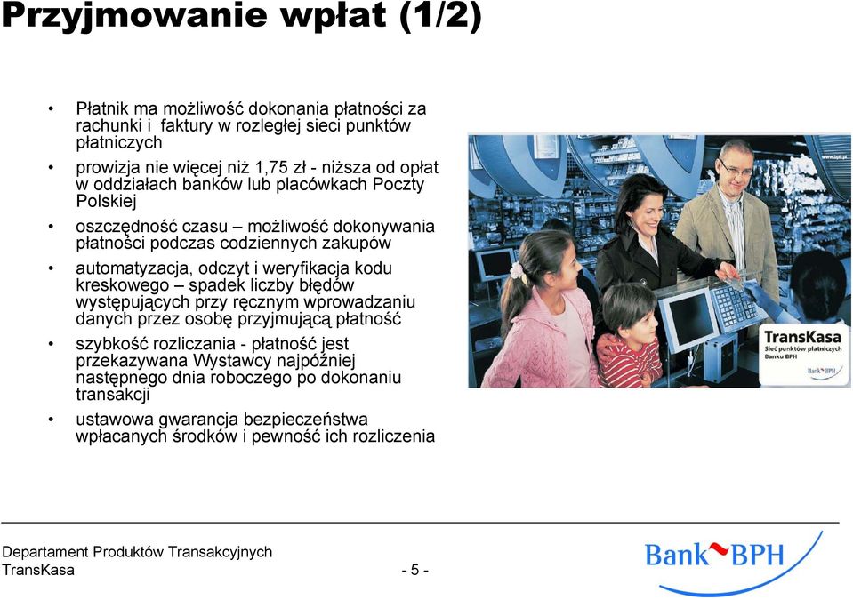 weryfikacja kodu kreskowego spadek liczby błędów występujących przy ręcznym wprowadzaniu danych przez osobę przyjmującą płatność szybkość rozliczania - płatność jest