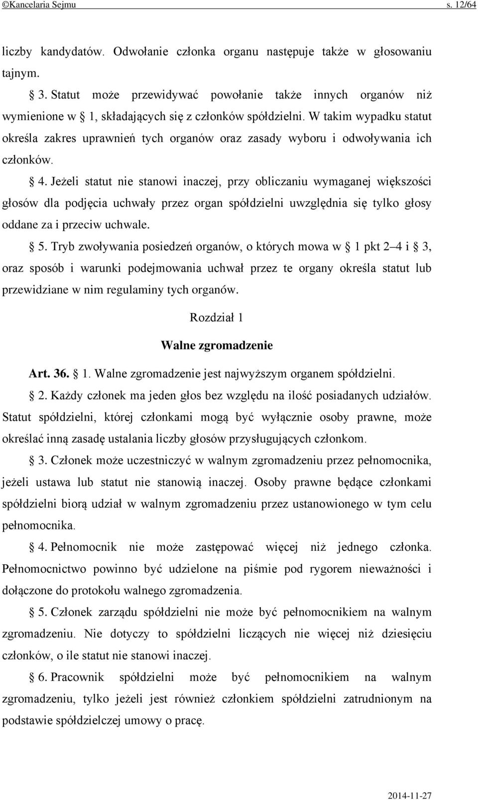 W takim wypadku statut określa zakres uprawnień tych organów oraz zasady wyboru i odwoływania ich członków. 4.