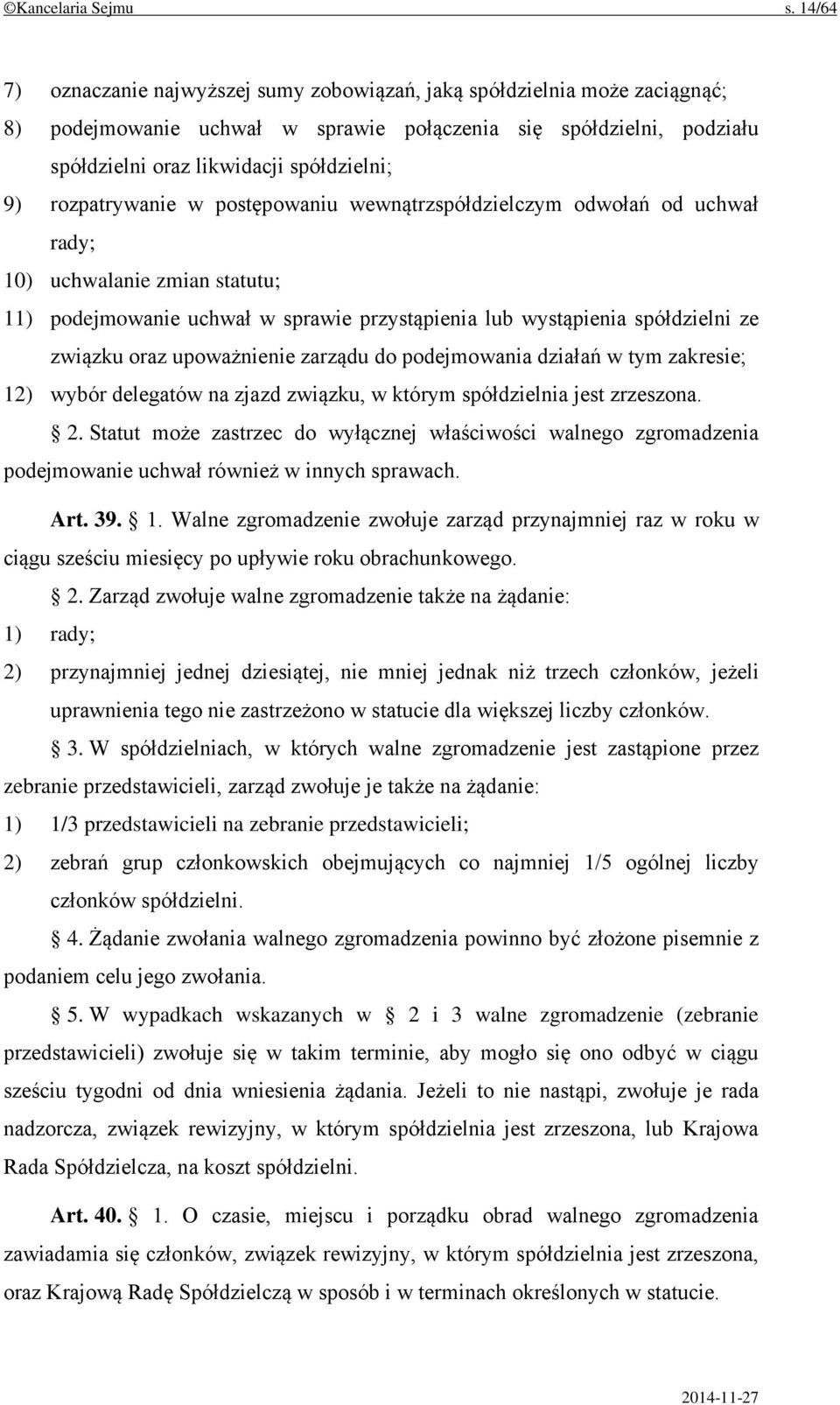 rozpatrywanie w postępowaniu wewnątrzspółdzielczym odwołań od uchwał rady; 10) uchwalanie zmian statutu; 11) podejmowanie uchwał w sprawie przystąpienia lub wystąpienia spółdzielni ze związku oraz