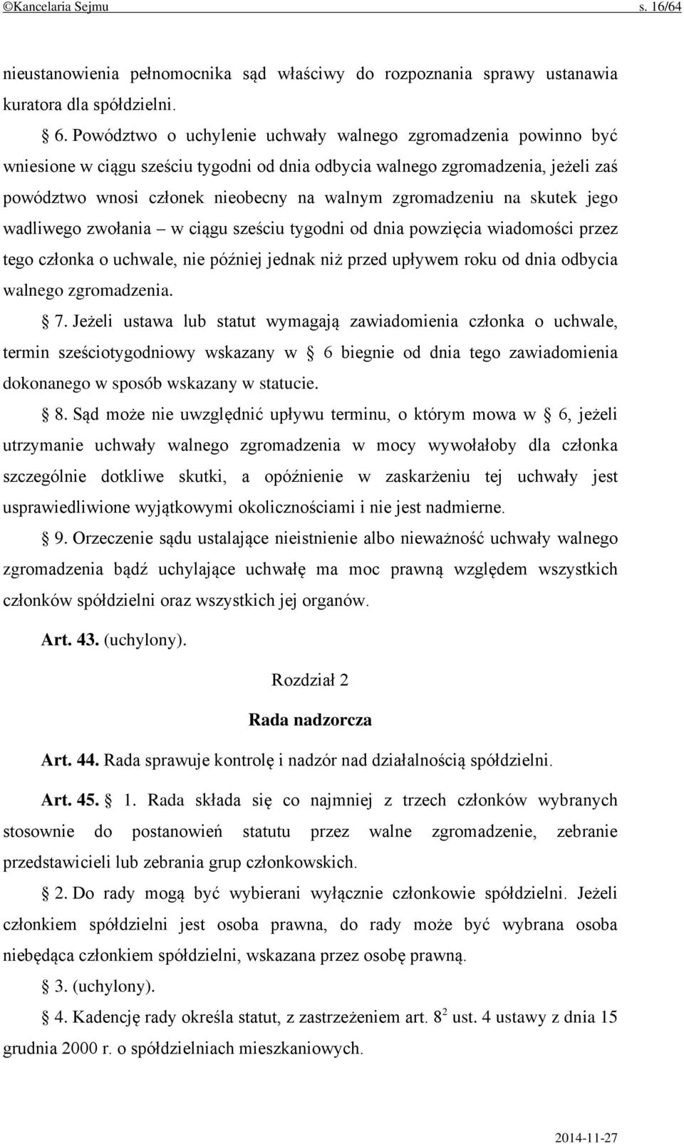 zgromadzeniu na skutek jego wadliwego zwołania w ciągu sześciu tygodni od dnia powzięcia wiadomości przez tego członka o uchwale, nie później jednak niż przed upływem roku od dnia odbycia walnego