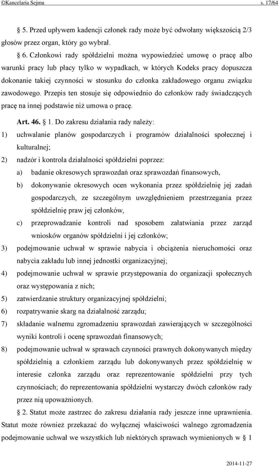 zakładowego organu związku zawodowego. Przepis ten stosuje się odpowiednio do członków rady świadczących pracę na innej podstawie niż umowa o pracę. Art. 46. 1.