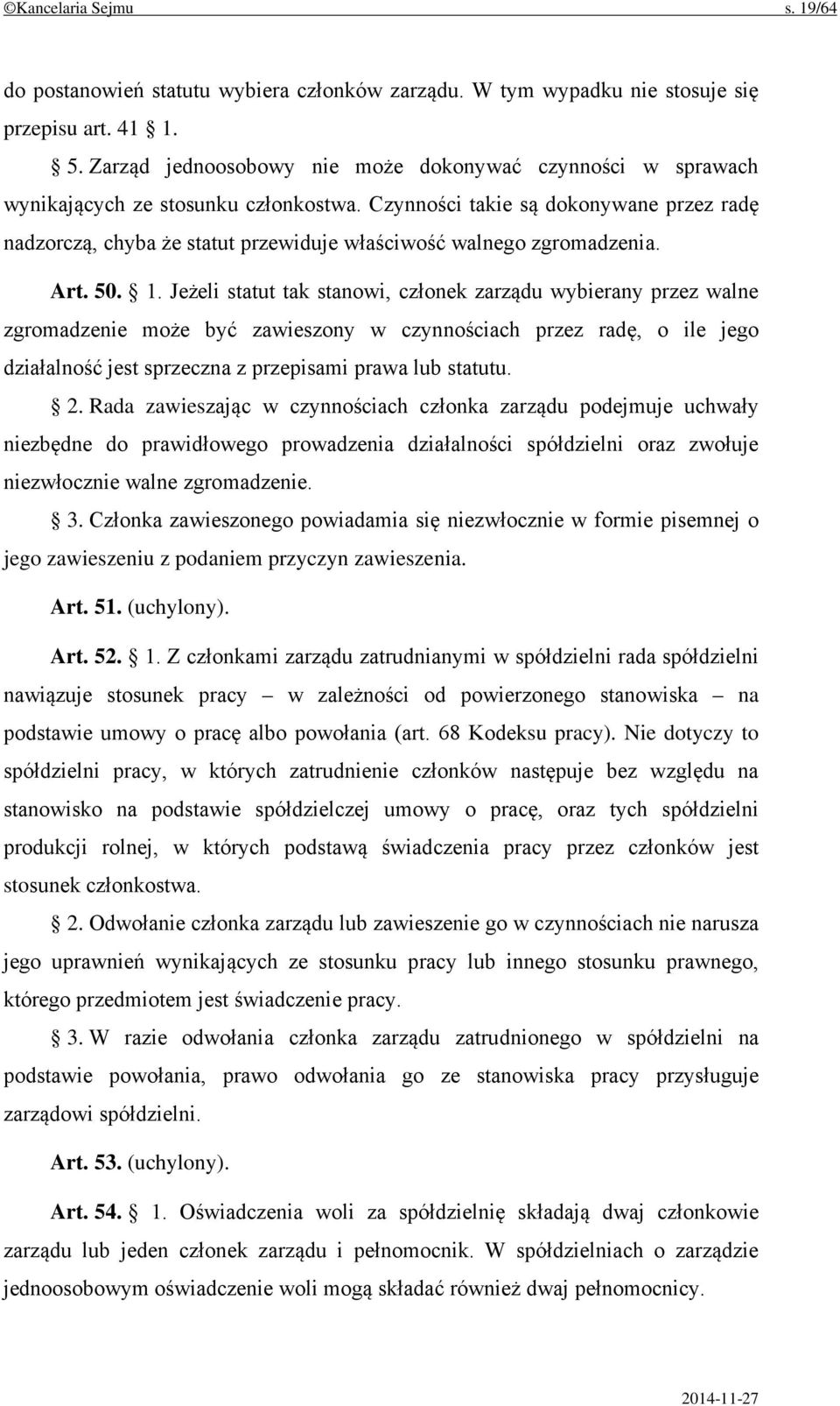 Czynności takie są dokonywane przez radę nadzorczą, chyba że statut przewiduje właściwość walnego zgromadzenia. Art. 50. 1.