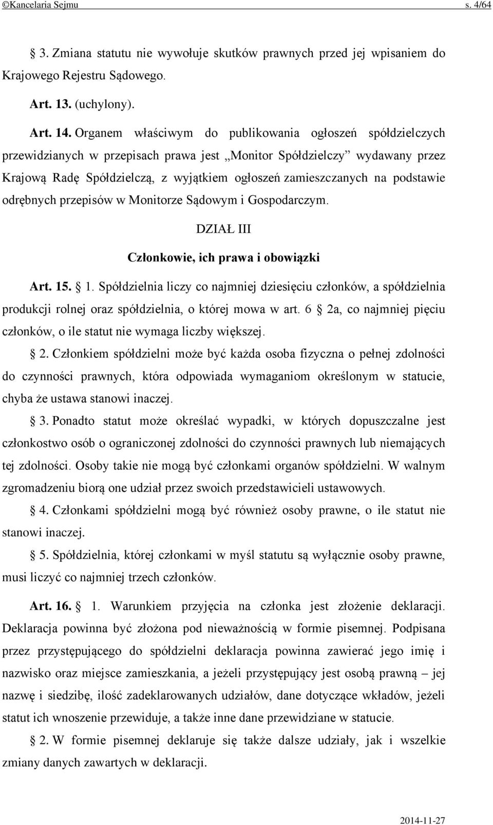 podstawie odrębnych przepisów w Monitorze Sądowym i Gospodarczym. DZIAŁ III Członkowie, ich prawa i obowiązki Art. 15