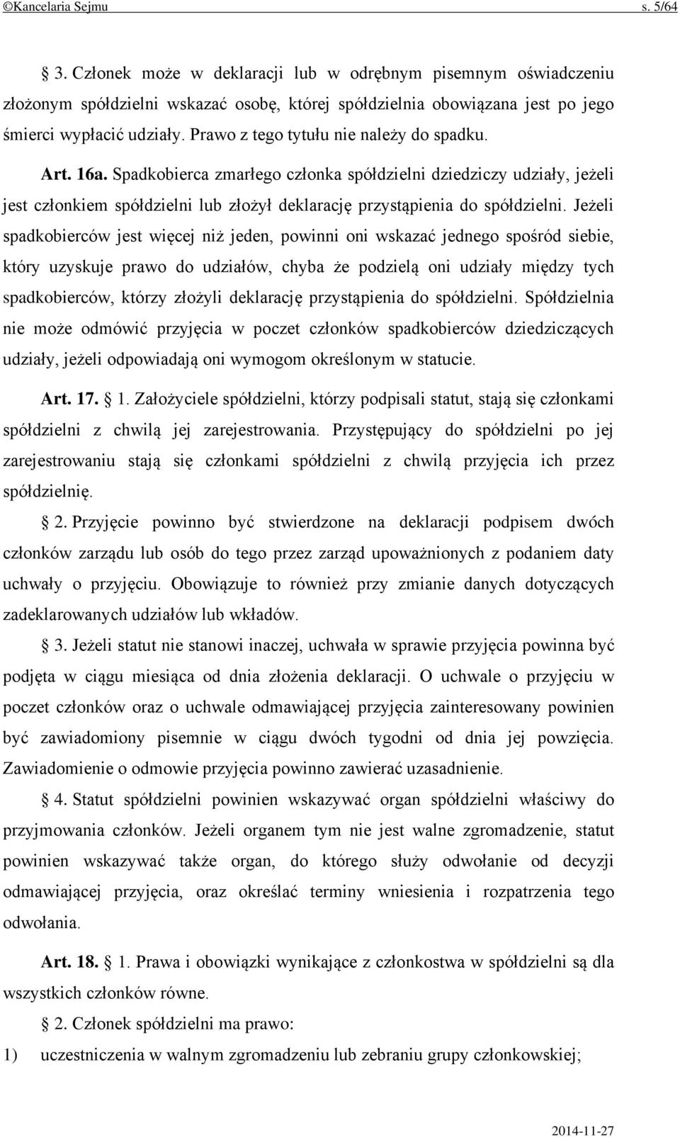 Jeżeli spadkobierców jest więcej niż jeden, powinni oni wskazać jednego spośród siebie, który uzyskuje prawo do udziałów, chyba że podzielą oni udziały między tych spadkobierców, którzy złożyli