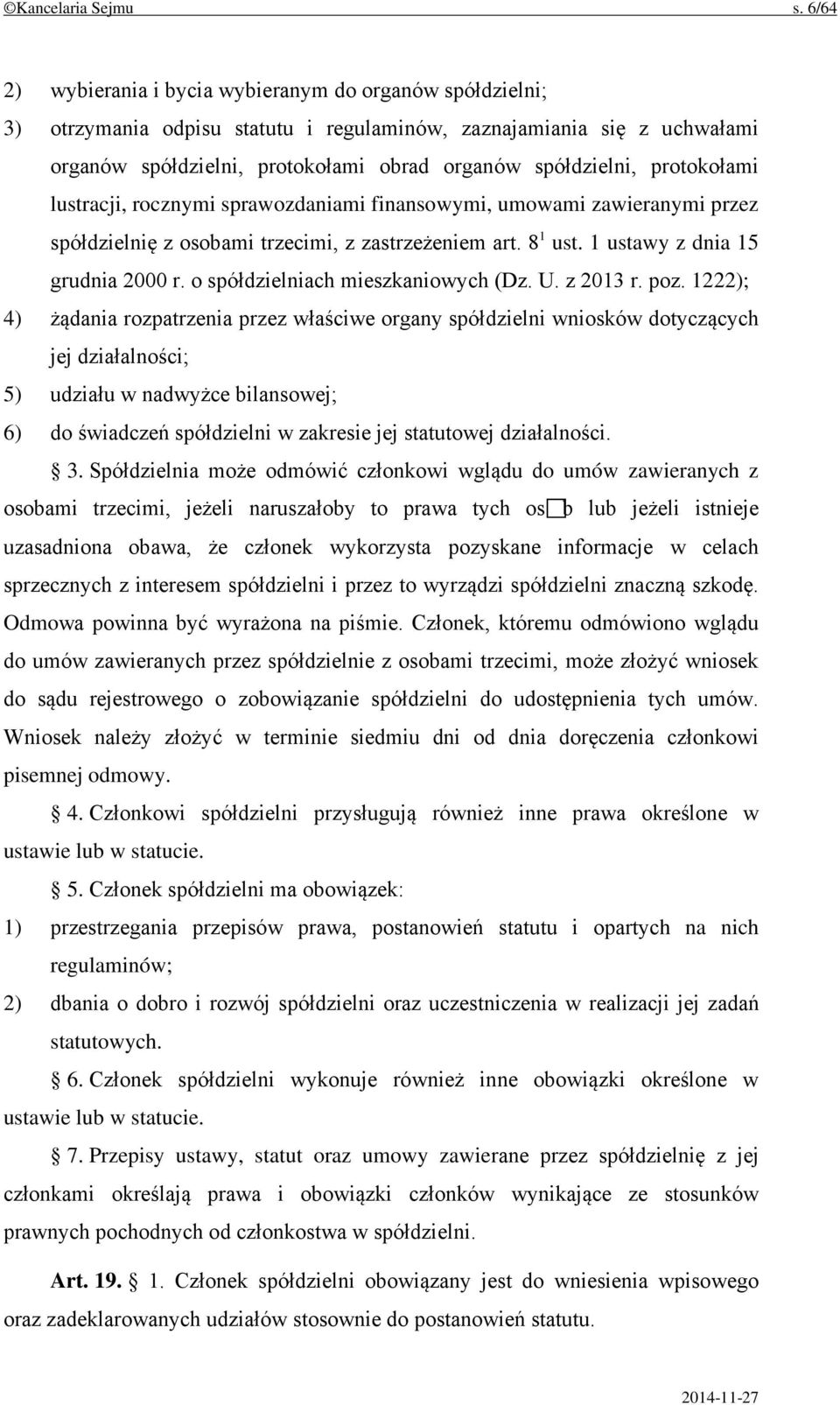 protokołami lustracji, rocznymi sprawozdaniami finansowymi, umowami zawieranymi przez spółdzielnię z osobami trzecimi, z zastrzeżeniem art. 8 1 ust. 1 ustawy z dnia 15 grudnia 2000 r.