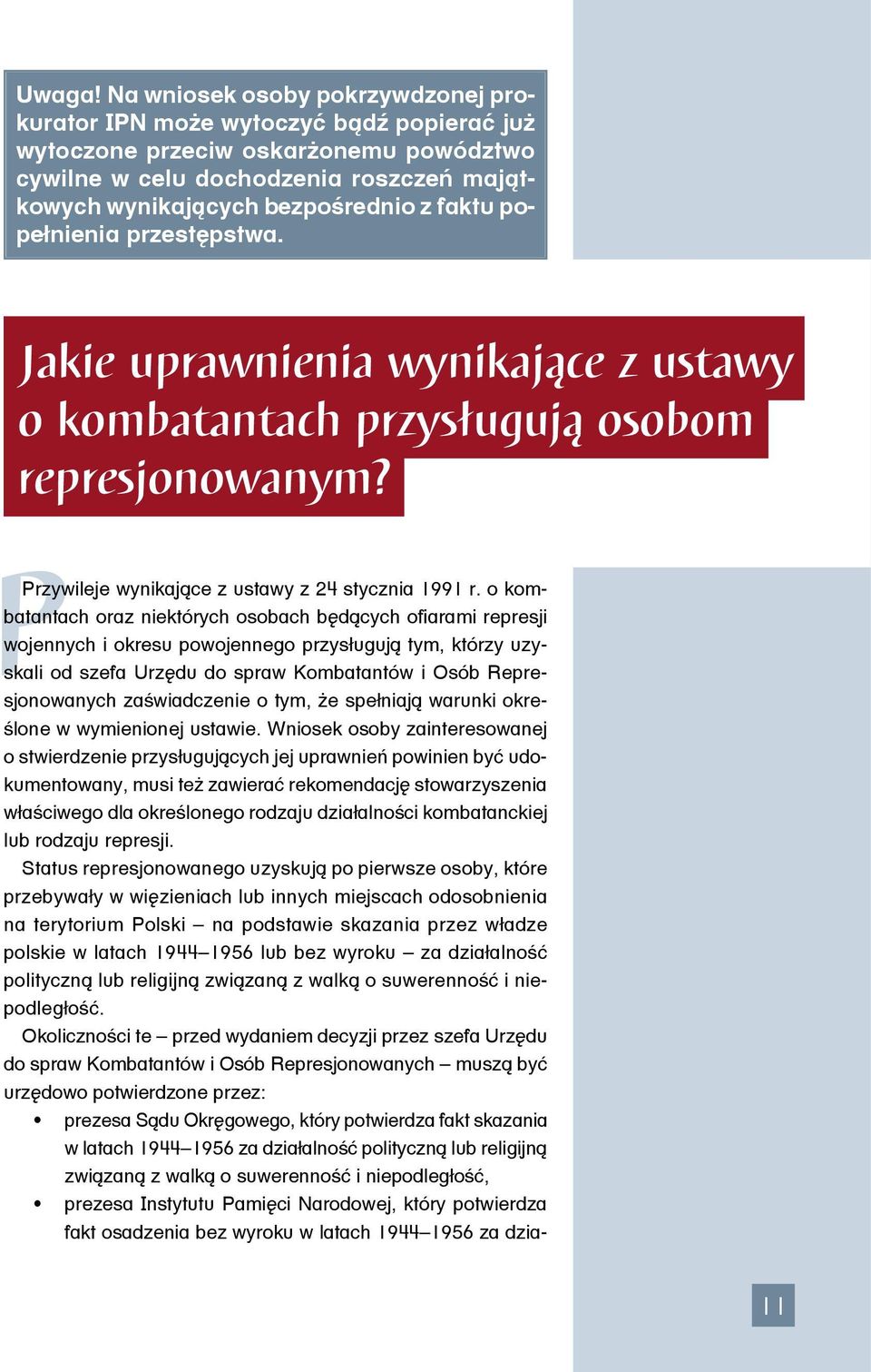 popełnienia przestępstwa. Jakie uprawnienia wynikające z ustawy o kombatantach przysługują osobom represjonowanym? PPrzywileje wynikające z ustawy z 24 stycznia 1991 r.