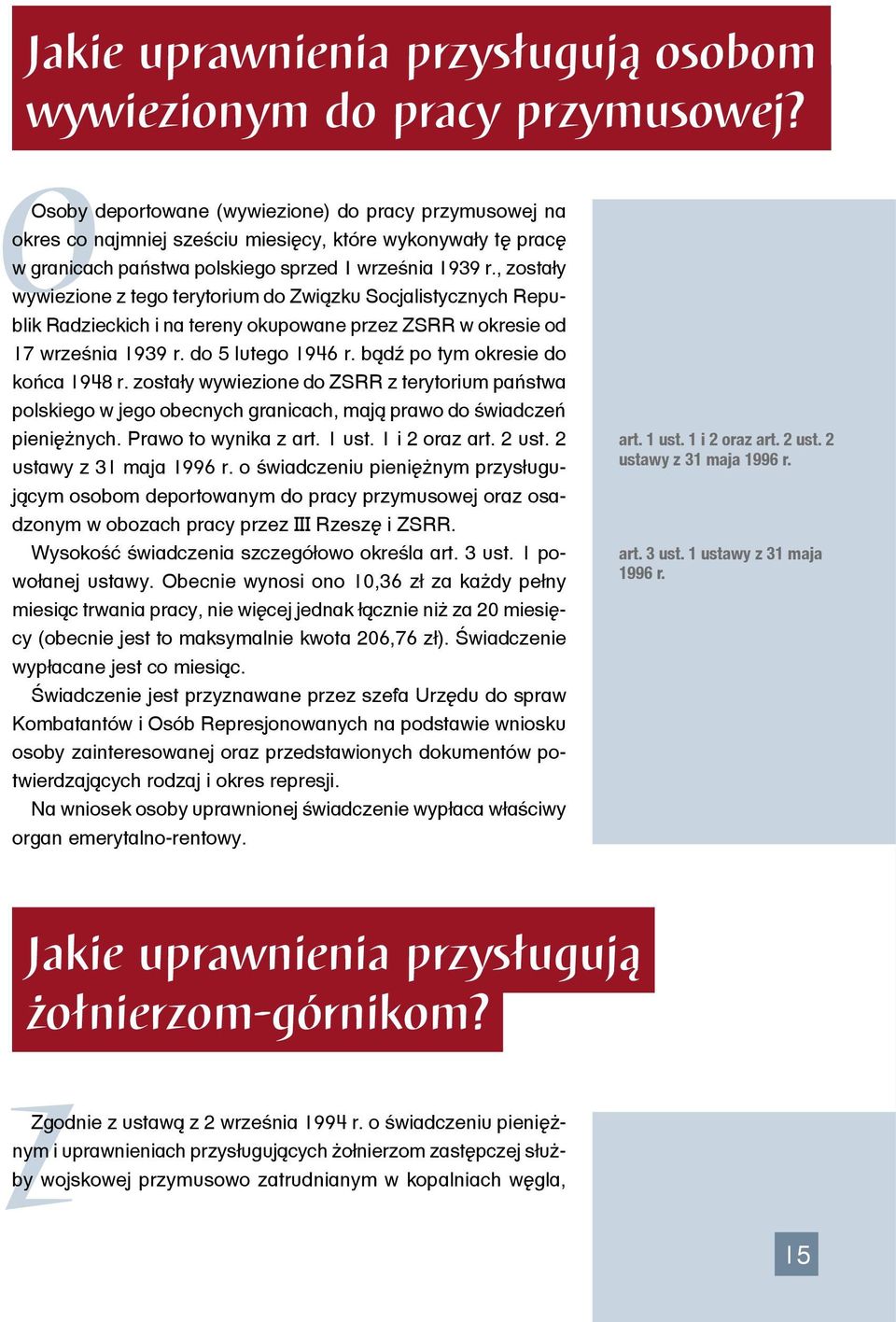 , zostały wywiezione z tego terytorium do Związku Socjalistycznych Republik Radzieckich i na tereny okupowane przez ZSRR w okresie od 17 września 1939 r. do 5 lutego 1946 r.