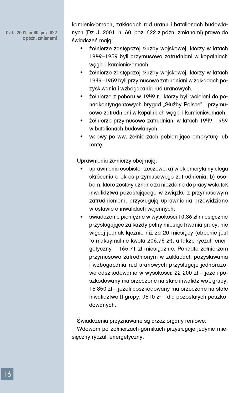 zatrudniani w kopalniach węgla i kamieniołomach, żołnierze zastępczej służby wojskowej, którzy w latach 1949 1959 byli przymusowo zatrudniani w zakładach pozyskiwania i wzbogacania rud uranowych,