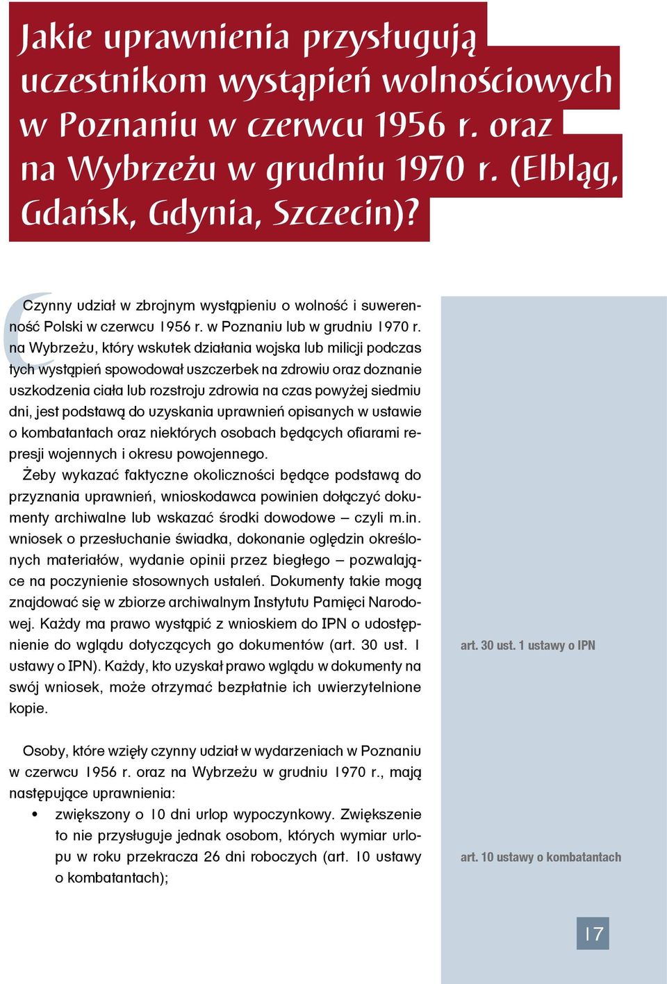 na Wybrzeżu, który wskutek działania wojska lub milicji podczas tych wystąpień spowodował uszczerbek na zdrowiu oraz doznanie uszkodzenia ciała lub rozstroju zdrowia na czas powyżej siedmiu dni, jest