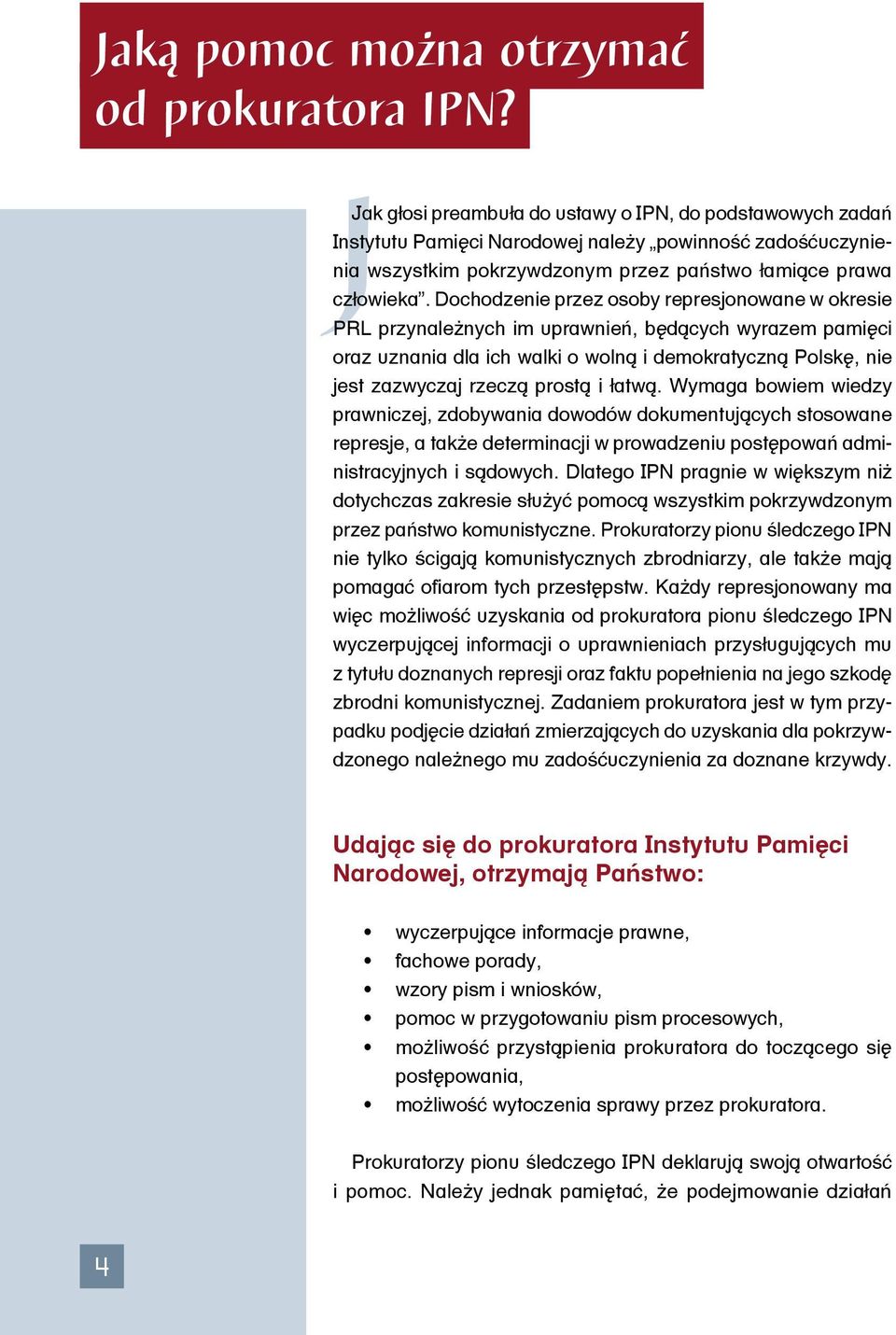 Dochodzenie przez osoby represjonowane w okresie PRL przynależnych im uprawnień, będących wyrazem pamięci oraz uznania dla ich walki o wolną i demokratyczną Polskę, nie jest zazwyczaj rzeczą prostą i