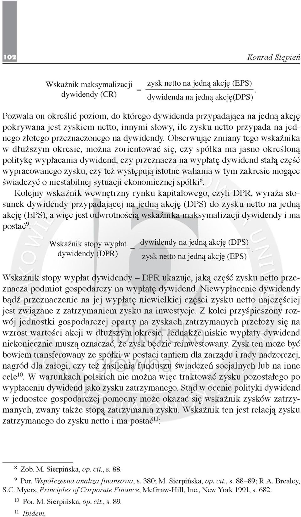 określoną politykę wypłacania dywidend, czy przeznacza na wypłatę dywidend stałą część wypracowanego zysku, czy też występują istotne wahania w tym zakresie mogące świadczyć o niestabilnej sytuacji