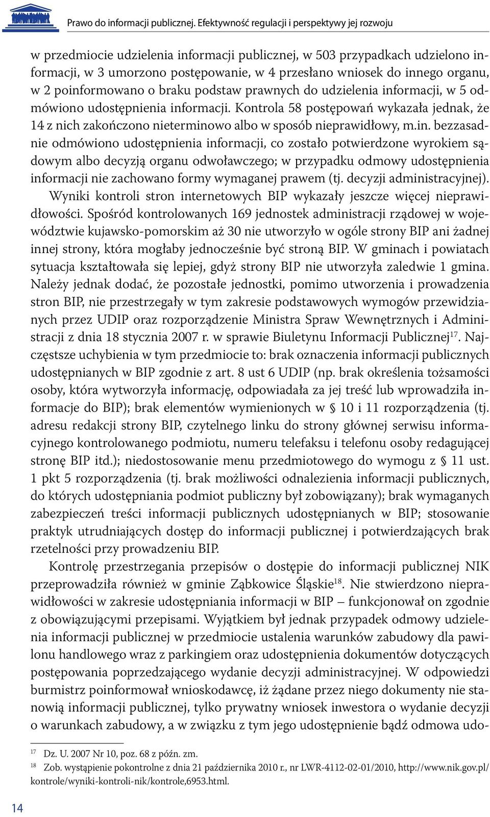 organu, w 2 poinformowano o braku podstaw prawnych do udzielenia informacji, w 5 odmówiono udostępnienia informacji.