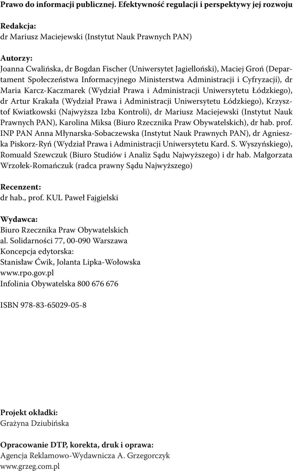 (Departament Społeczeństwa Informacyjnego Ministerstwa Administracji i Cyfryzacji), dr Maria Karcz-Kaczmarek (Wydział Prawa i Administracji Uniwersytetu Łódzkiego), dr Artur Krakała (Wydział Prawa i