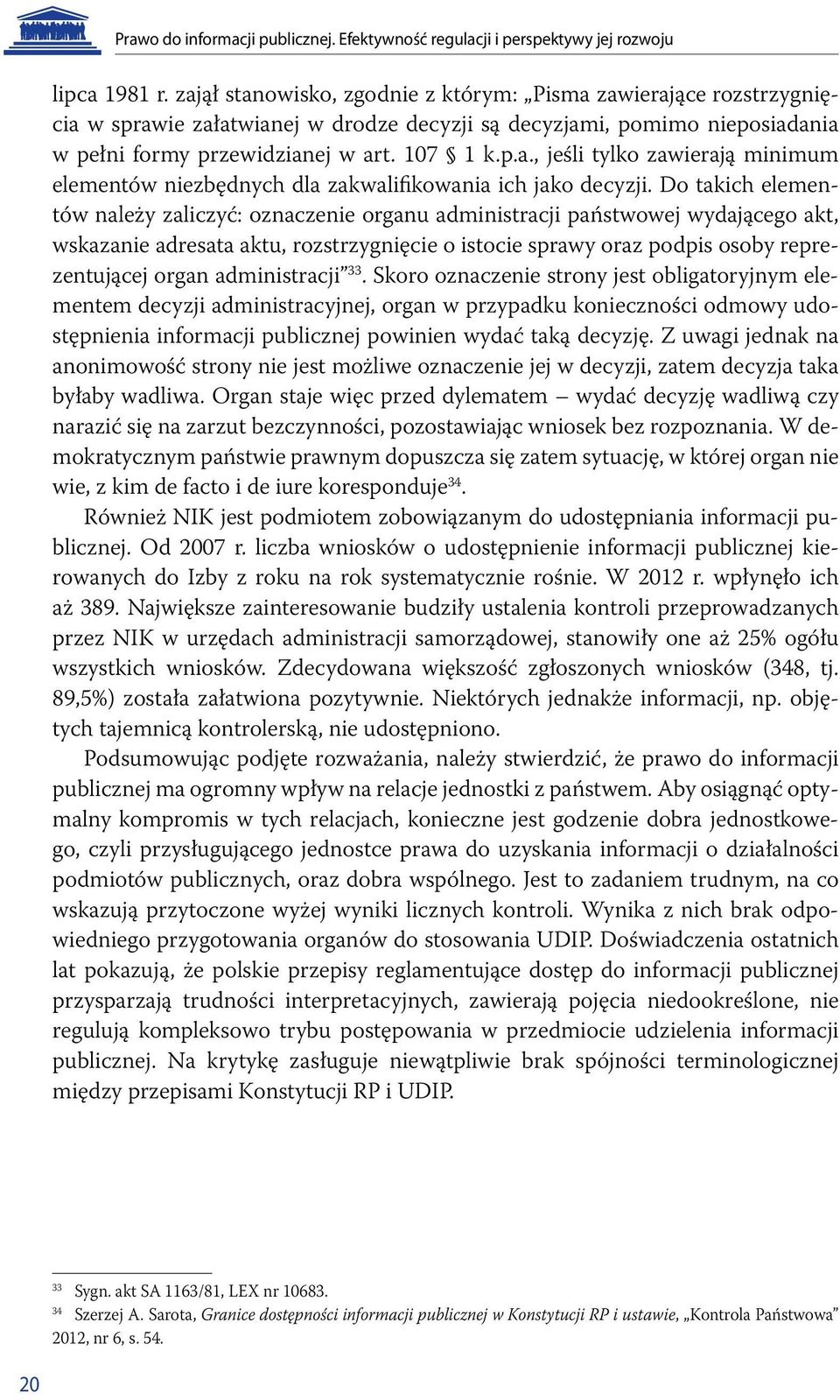 Do takich elementów należy zaliczyć: oznaczenie organu administracji państwowej wydającego akt, wskazanie adresata aktu, rozstrzygnięcie o istocie sprawy oraz podpis osoby reprezentującej organ