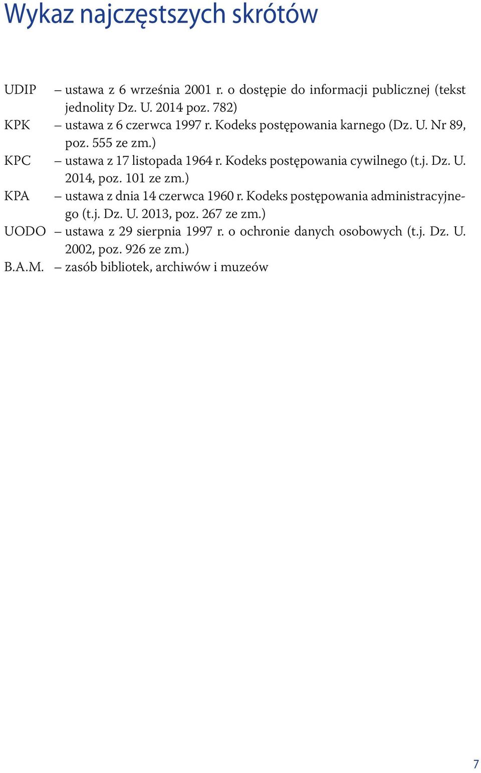 Kodeks postępowania cywilnego (t.j. Dz. U. 2014, poz. 101 ze zm.) KPA ustawa z dnia 14 czerwca 1960 r. Kodeks postępowania administracyjnego (t.