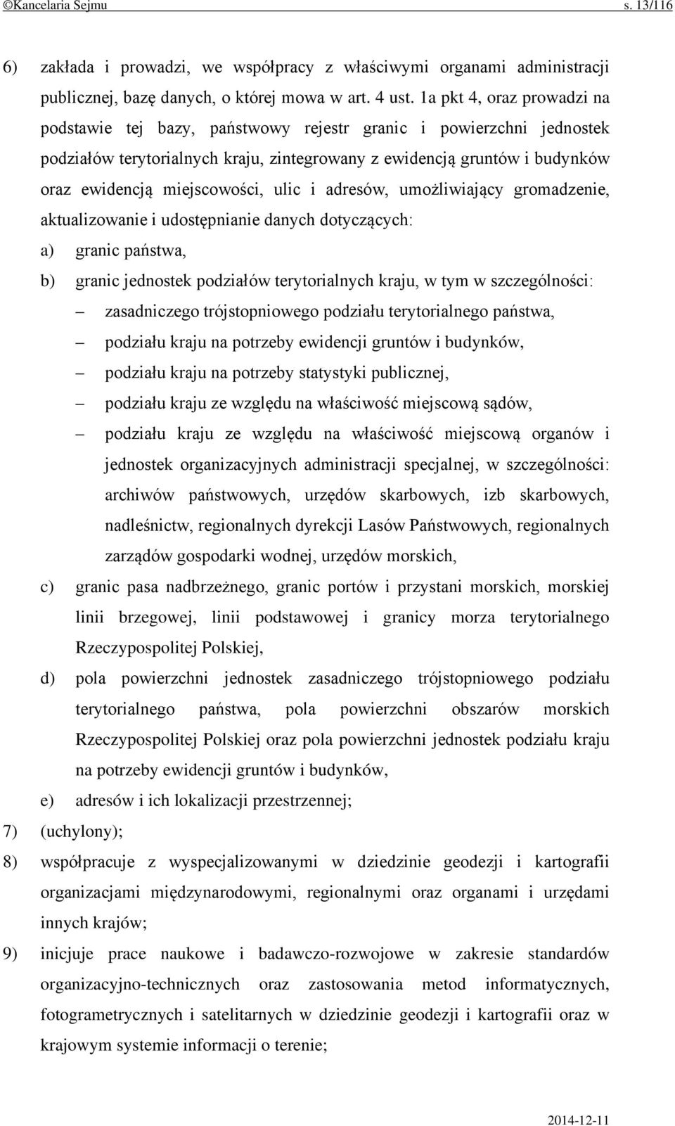 miejscowości, ulic i adresów, umożliwiający gromadzenie, aktualizowanie i udostępnianie danych dotyczących: a) granic państwa, b) granic jednostek podziałów terytorialnych kraju, w tym w