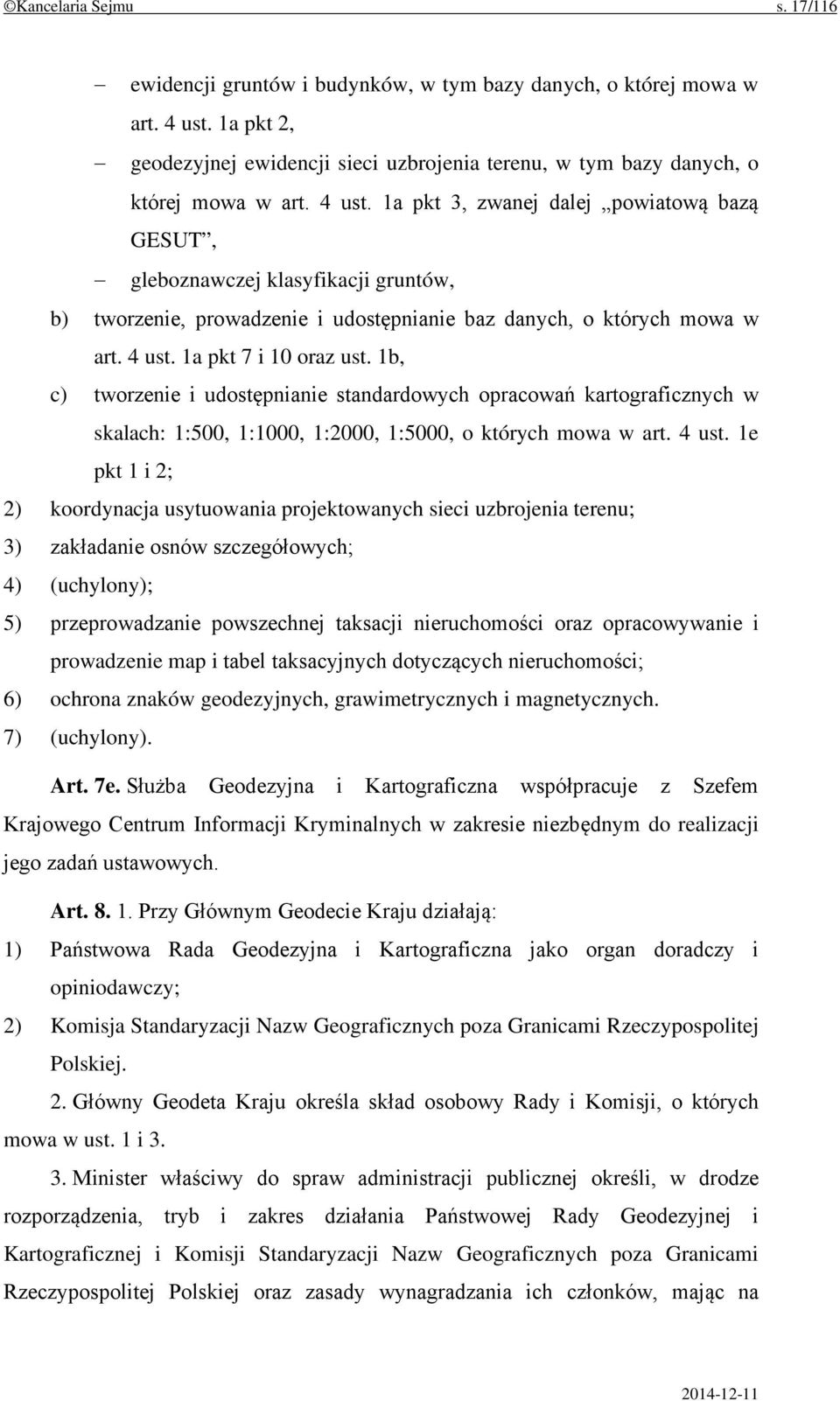 1b, c) tworzenie i udostępnianie standardowych opracowań kartograficznych w skalach: 1:500, 1:1000, 1:2000, 1:5000, o których mowa w art. 4 ust.