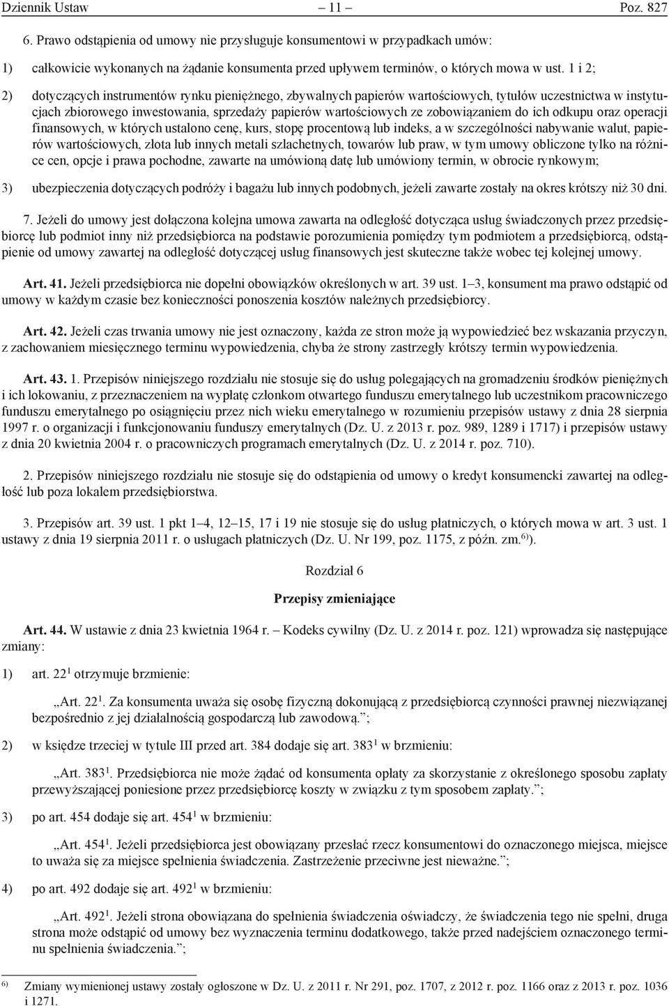 do ich odkupu oraz operacji finansowych, w których ustalono cenę, kurs, stopę procentową lub indeks, a w szczególności nabywanie walut, papierów wartościowych, złota lub innych metali szlachetnych,